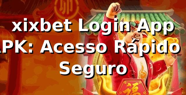 xixbet Login App APK: Acesso Rápido e Seguro