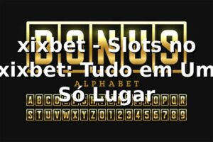 xixbet - Slots no xixbet: Tudo em Um Só Lugar